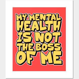 my mental health is not the boss of me Posters and Art